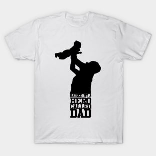 Raised By A Hero Called Dad Fathers Day Design and Typography T-Shirt